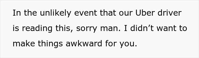 Text on a white background apologizing to an Uber driver for any awkwardness caused during the ride.