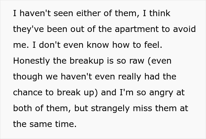 Text expressing confusion and mixed emotions after suspecting girlfriend is cheating with roommate and a raw breakup.