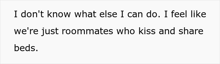 Text on a plain background stating a person feels like roommates who kiss and share beds.