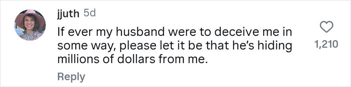 Comment about a husband hiding real net worth from wife, expressing a wish to be deceived only by hiding millions.