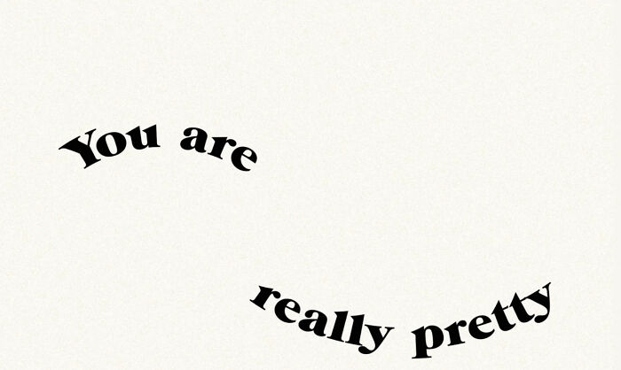 Curved black text on white background reading you are really pretty representing dating gestures and the bare minimum.