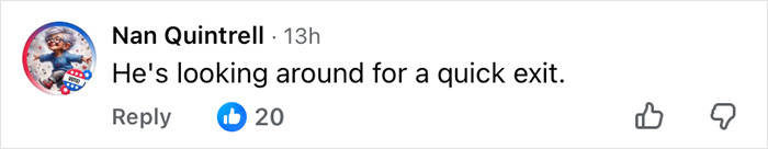 Comment saying he's looking around for a quick exit, related to Barron Trump's awkward moment and paternity theories. Comment saying he's looking around for a quick exit, related to Barron Trump's awkward moment and paternity theories.