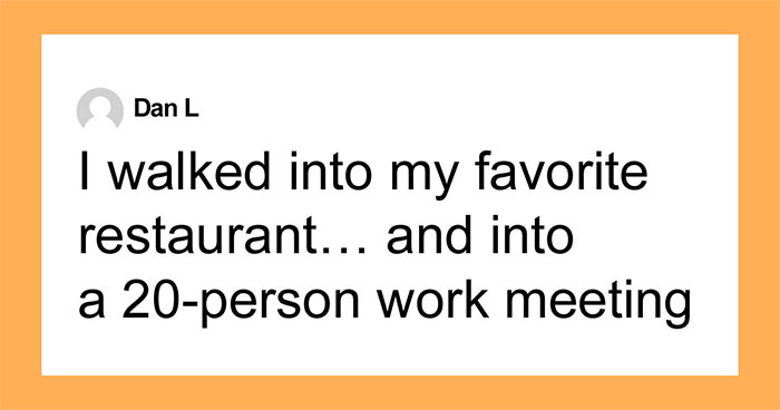 I Got Stuck In A Restaurant With A Boss, A Laptop, And A Loud 20-Person Meeting