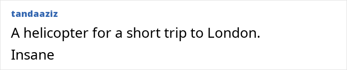 Screenshot of comment by tandaaziz reading A helicopter for a short trip to London. Insane referencing Prince William