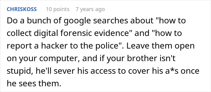 Comment about digital forensic evidence and reporting hackers, highlighting brother's stalker tendencies causing severe personal impact.