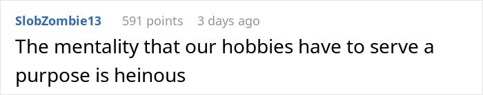 Screenshot of a Reddit comment stating the mentality that hobbies must serve a purpose is heinous, related to cheerleader vs cottage building. Screenshot of a Reddit comment stating the mentality that hobbies must serve a purpose is heinous, related to cheerleader vs cottage building.