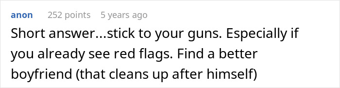 Comment advising a man to stick to his guns and find a better boyfriend who cleans up after himself, warning of red flags.