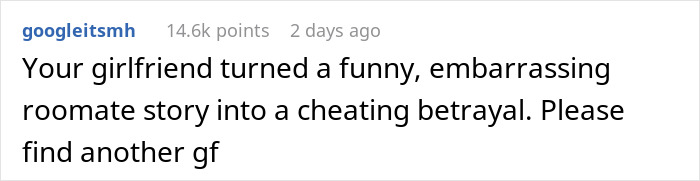 Comment on a story about a guy refusing to embarrass his roommate after hearing moans, shocking his girlfriend who reacts strongly.