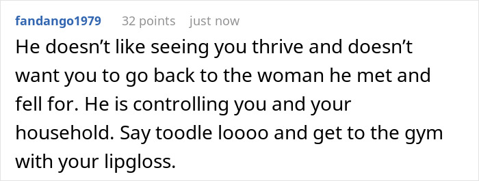 Comment about toxic guy controlling wife's autonomy and reacting negatively when she does things for herself. Comment about toxic guy controlling wife's autonomy and reacting negatively when she does things for herself.