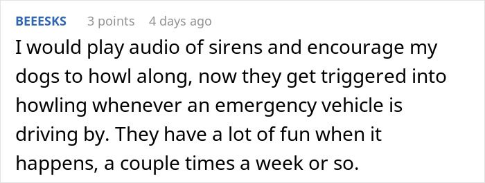 Comment about playing siren sounds to train dogs to howl along, describing their fun reactions and triggered howling.