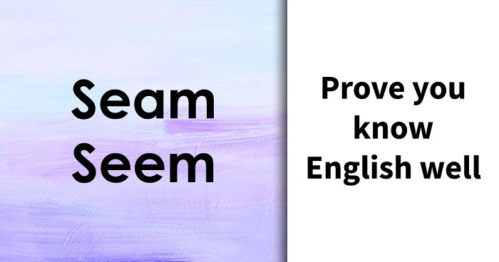 Prove You Know English Well Enough To Choose The Right Words In 36 Commonly Confused Pairings