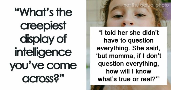 36 Times People Were Surprised Or Creeped Out By Someone’s Intelligence