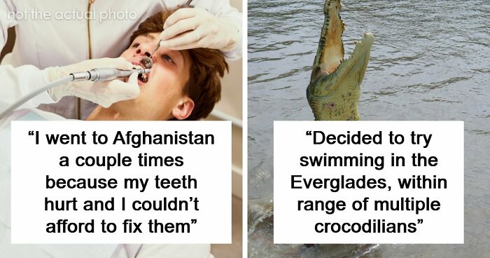 48 Of The Most Dangerous Things People Willingly Or Unwillingly Did