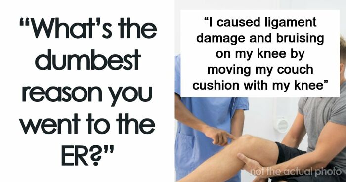 People Are Sharing The Most Unserious Reasons They Needed To Go To ER