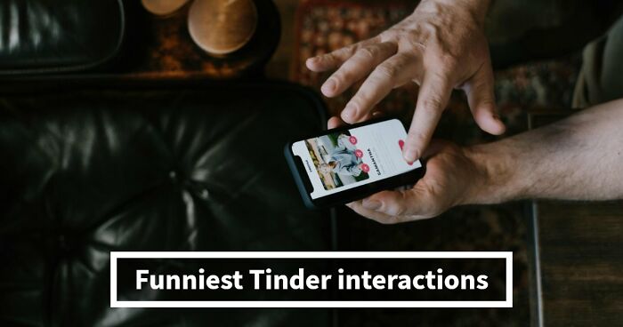35 Hilarious Tinder Interactions You Won’t Believe Actually Happened