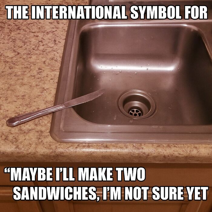 Funny meme showing a knife balanced on a sink edge implying indecision about making two sandwiches randomness humor.