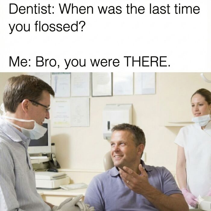 Patient joking with dentist during appointment, funny memes about flossing and randomness in a dental office setting.