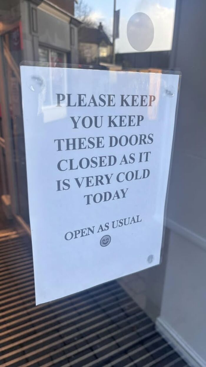 Sign on door with confusing wording asking to keep doors closed because it is very cold, illustrating people breaking brains trying to understand.