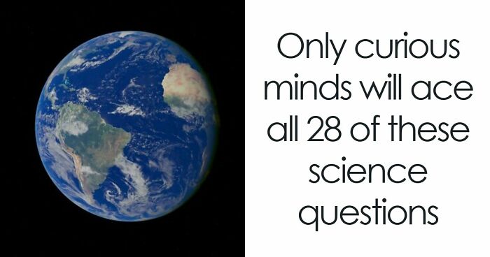 You Know More Than You Think: 28 General Knowledge Science Questions To Prove It