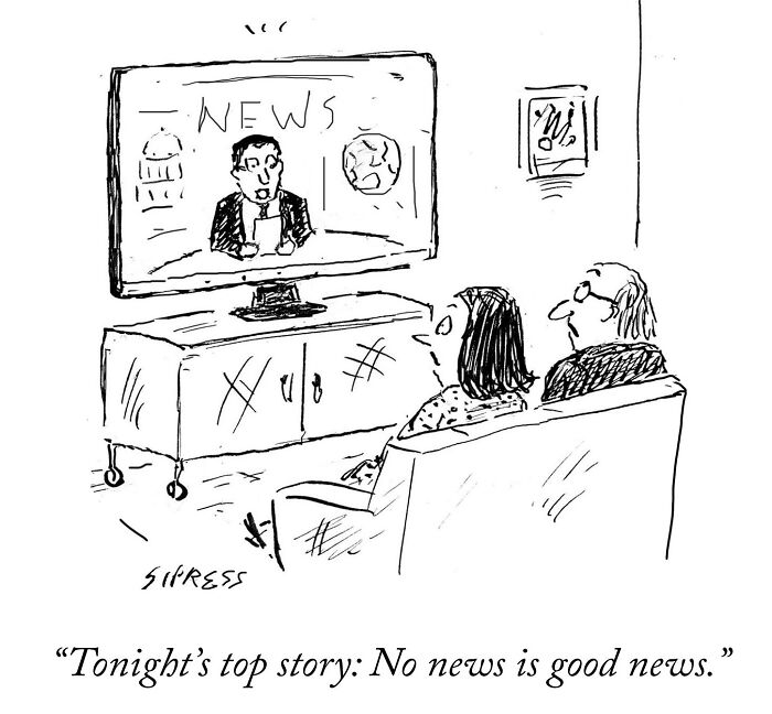 Black and white New Yorker cartoon by David Sipress showing a couple watching a news anchor saying no news is good news.