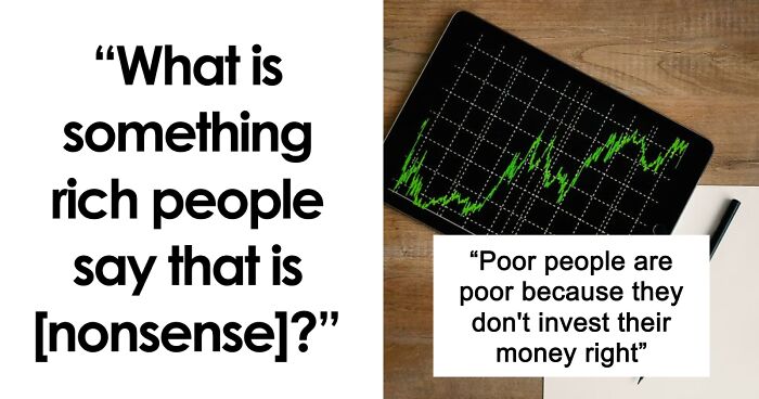 “You Can’t Live On $90K A Year!”: 44 Times Rich People Said Extremely Out Of Pocket Things