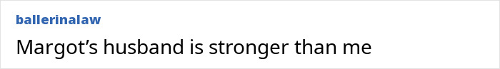Text saying Margot&rsquo;s husband is stronger than me, posted by ballerinalaw in black font on a white background.