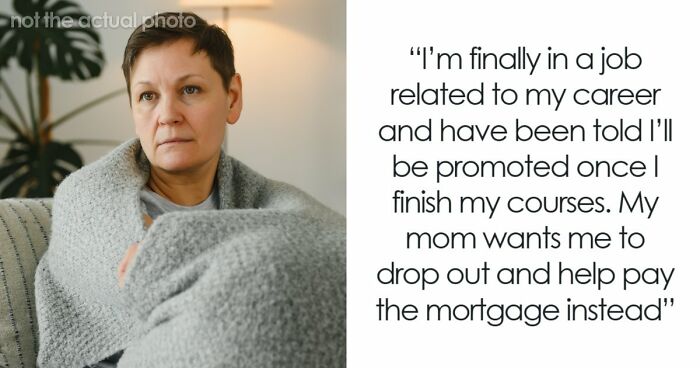 Person Refuses To Quit College To Support Mom Who Has Refused To Work Since 2006