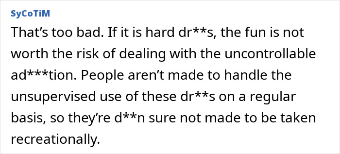 Text comment discussing risks of using hard d***s and a*******n, relating to uncontrollable d**g use and recreational dangers.