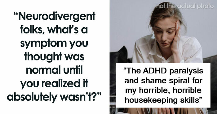 116 People Share Things They Thought Were Normal Until They Realized They’re Neurodivergent