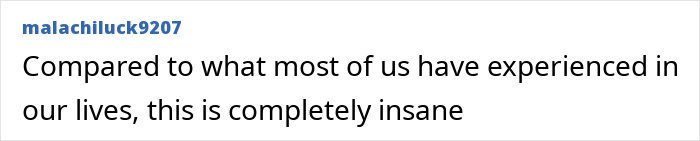 Text post by user malachiluck9207 expressing shock saying compared to usual experiences this is completely insane. Text post by user malachiluck9207 expressing shock saying compared to usual experiences this is completely insane.