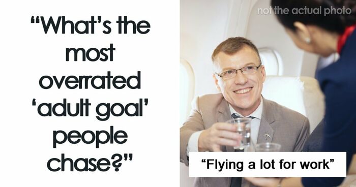 36 “Adult Goals” People Think Are Way Overrated