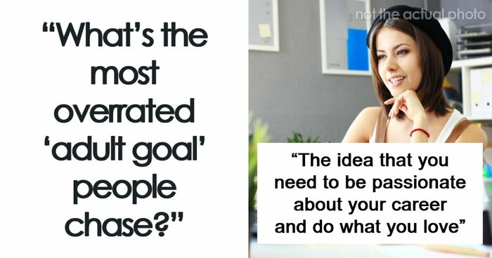 36 “Adult Goals” People Think Are Way Overrated