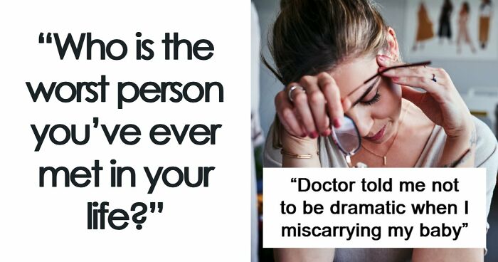 37 People Share Stories About The Worst Person They’ve Ever Met