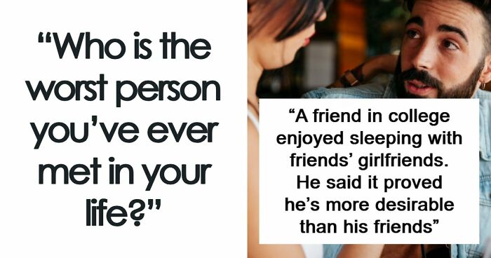 37 People Share Stories About The Worst Person They’ve Ever Met