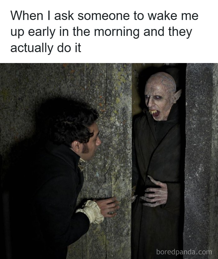 Relatable meme showing a shocked man facing a scary vampire creature after being woken up early in the morning.