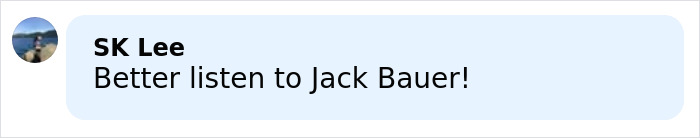 Comment saying Better listen to Jack Bauer in a social media post related to Kiefer Sutherland violent crime arrest in Hollywood.