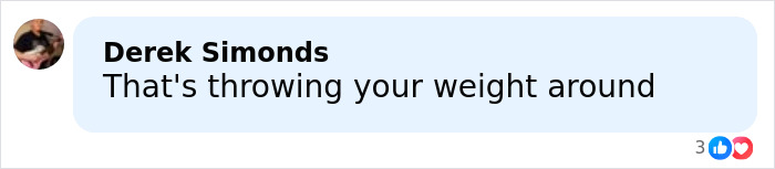 Comment saying Thats throwing your weight around in a discussion about jealous girlfriend accused of throwing 25-pound weight at rival&rsquo;s head during gym fight.