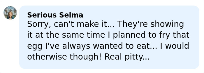Comment from Serious Selma explaining a scheduling conflict with Melania Trump's new documentary viewing.