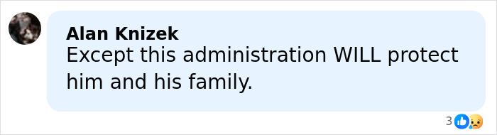 Comment from Alan Knizek expressing belief the administration will protect the ICE agent and his family amid controversy.