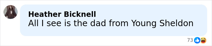Comment box with text All I see is the dad from Young Sheldon, posted by Heather Bicknell, with reaction count of 73 including likes and laughing emoji.