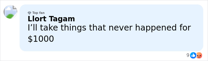 Comment by a top fan named Llort Tagam saying I’ll take things that never happened for $1000 on a social media post.