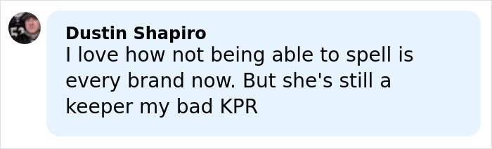 Comment by Dustin Shapiro expressing opinion on spelling issues in branding and calling someone a keeper in a casual tone.