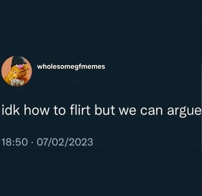 Text meme from wholesomegfmeme saying idk how to flirt but we can argue, a loving meme to send to your girlfriend.