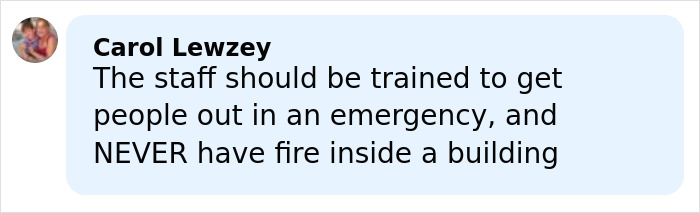 Comment from Carol Lewzey warning staff should be trained for emergencies and never have fire inside a building after Swiss bar fire.