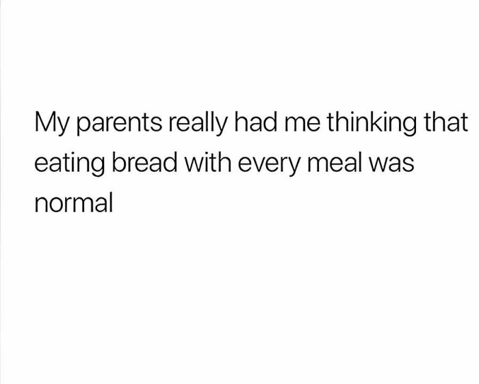 Text meme about parents making eating bread with every meal seem like a normal Eastern European experience.