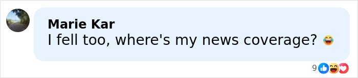 Comment from Marie Kar saying I fell too, where's my news coverage with laughing emoji on social media post.