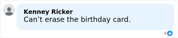 Comment by Kenney Ricker stating can’t erase the birthday card in a light blue chat bubble on social media. Comment by Kenney Ricker stating can’t erase the birthday card in a light blue chat bubble on social media.