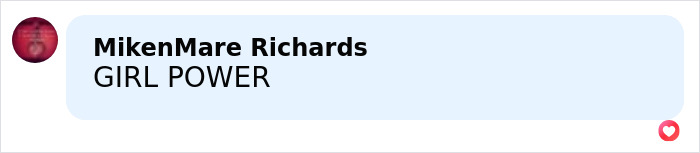Comment reading girl power by MikenMare Richards on social media with a red heart reaction below the text.