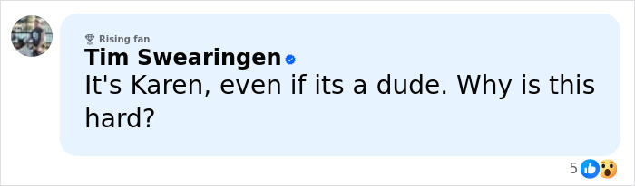 Comment from Tim Swearingen discussing the male Karen name and Gen Z's decision on its identity online. Comment from Tim Swearingen discussing the male Karen name and Gen Z's decision on its identity online.