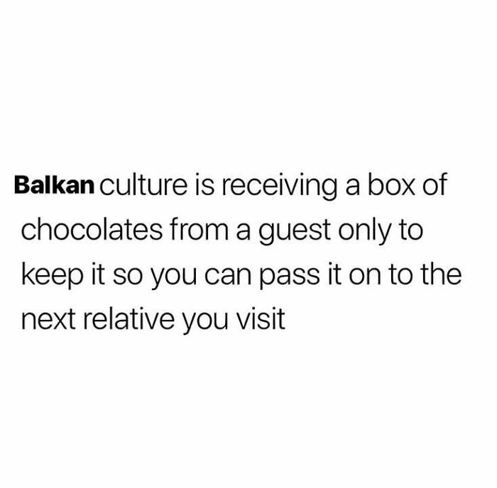 Text about Balkan culture humorously describing passing on a box of chocolates to the next relative, Eastern European experience.